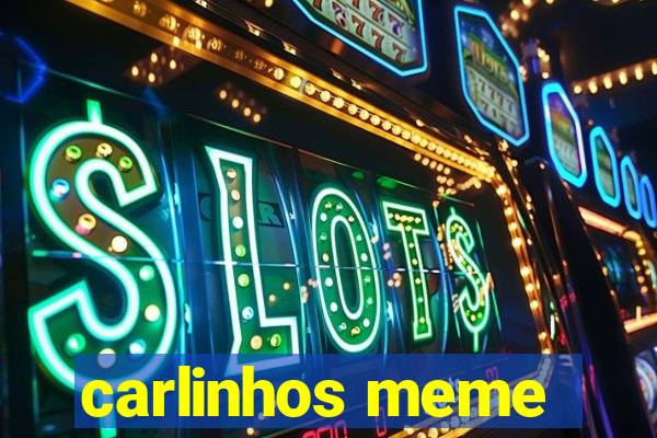 carlinhos meme